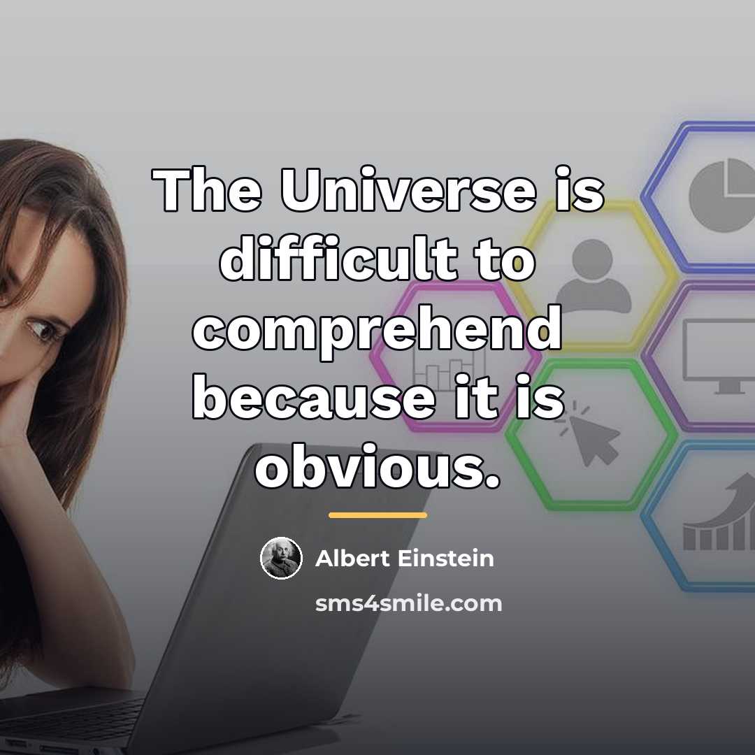“The Universe is difficult to comprehend because it is obvious.…” quote by Albert Einstein