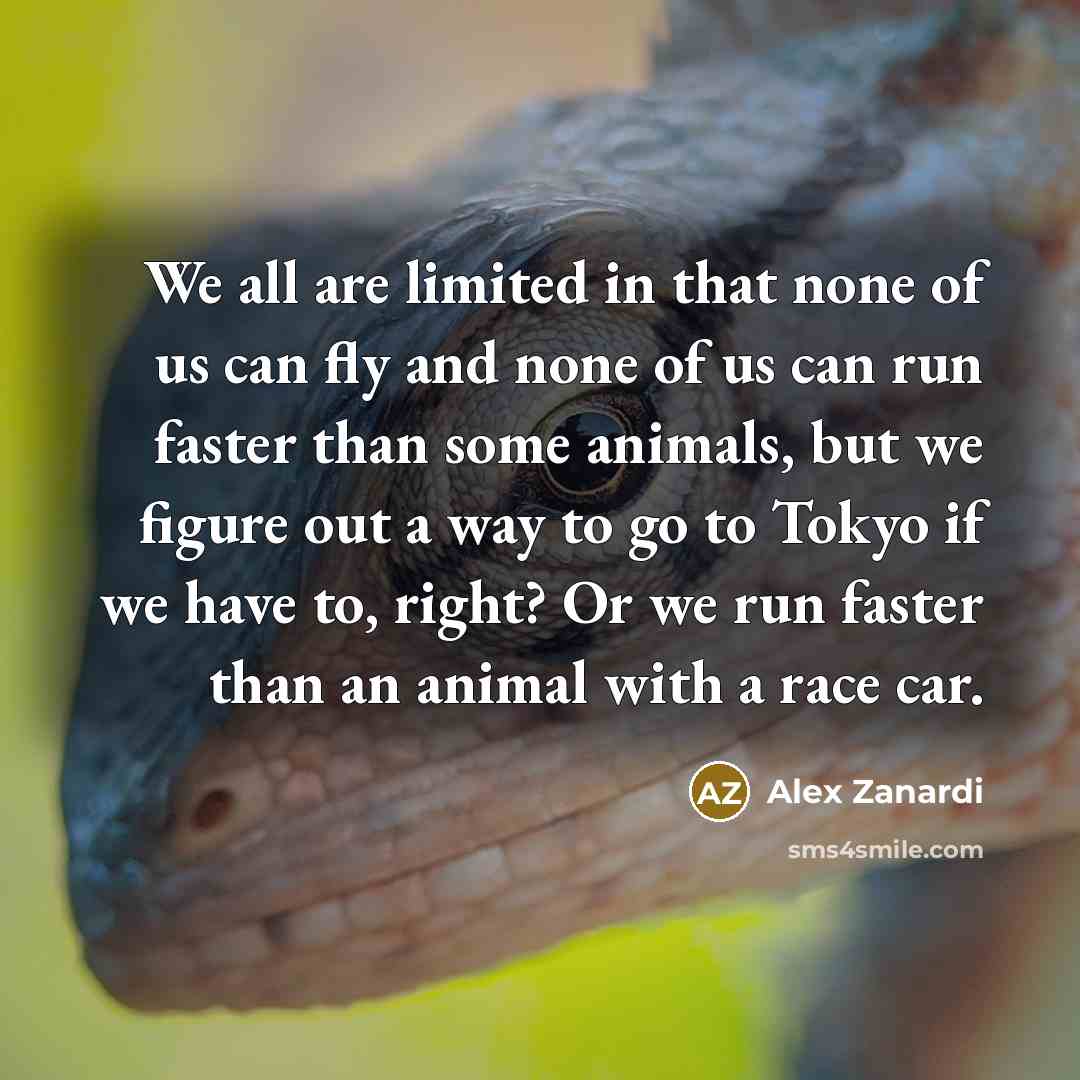 “We all are limited in that none of us can…” quote by Alex Zanardi