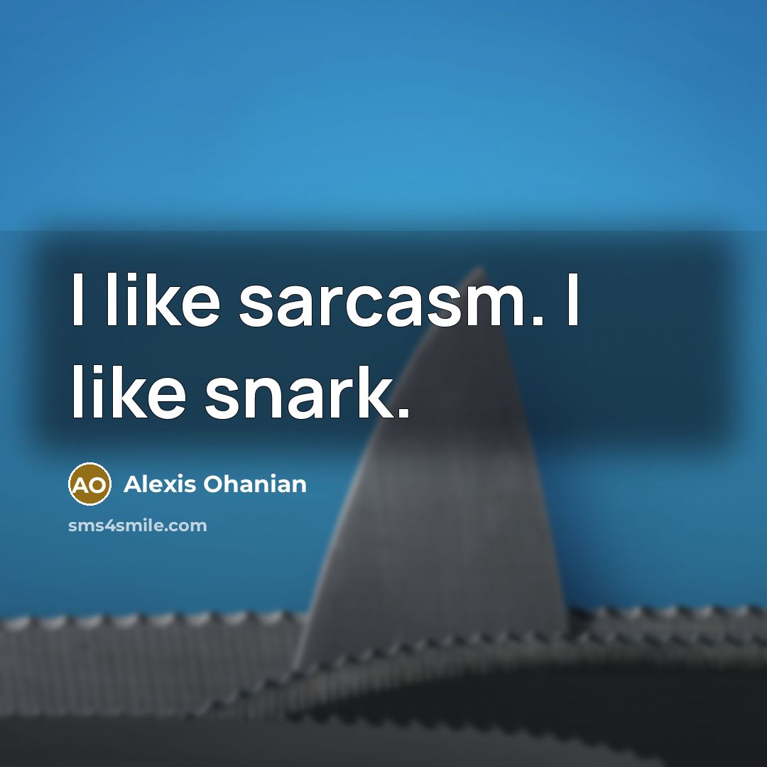 “I like sarcasm. I like snark.…” quote by Alexis Ohanian