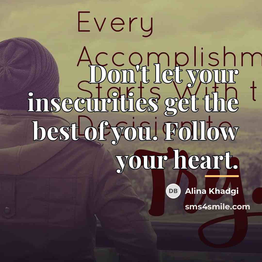 “Don't let your insecurities get the best of you. Follow…” quote by Alina Khadgi