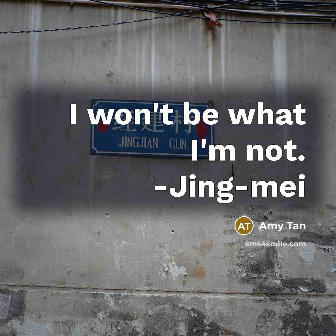 “I won't be what I'm not. -Jing-mei…” quote by Amy Tan