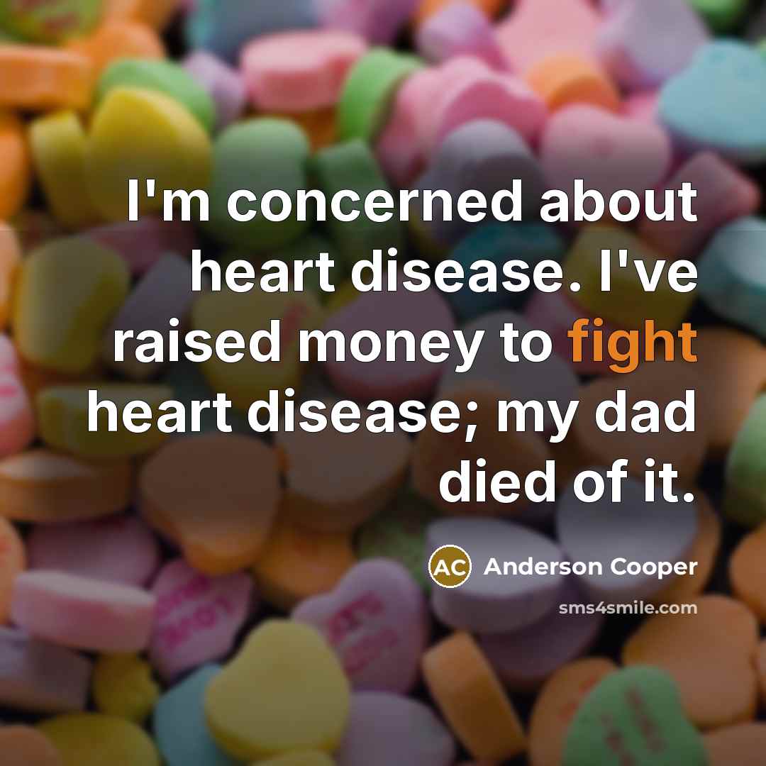 “I'm concerned about heart disease. I've raised money to fight…” quote by Anderson Cooper
