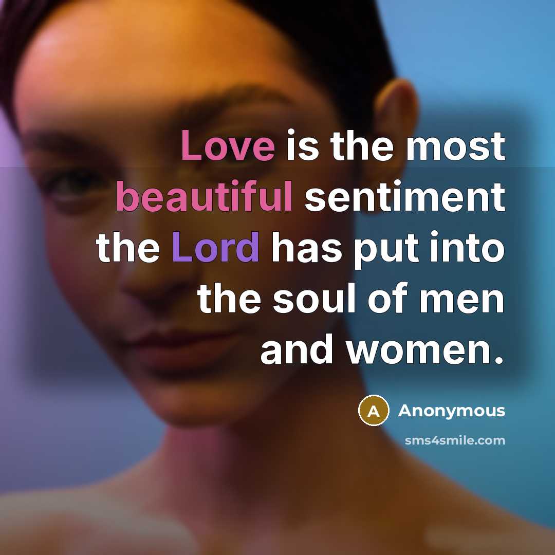 “Love is the most beautiful sentiment the Lord has put into the soul of men and women.” quote by Anonymous