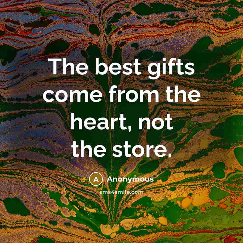 “The best gifts come from the heart, not the store.…” quote by Anonymous