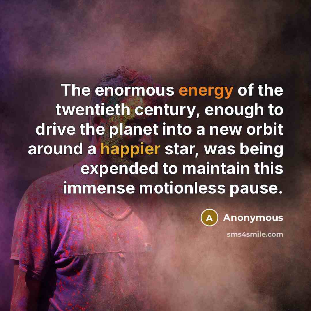“The enormous energy of the twentieth century, enough to drive…” quote by Anonymous