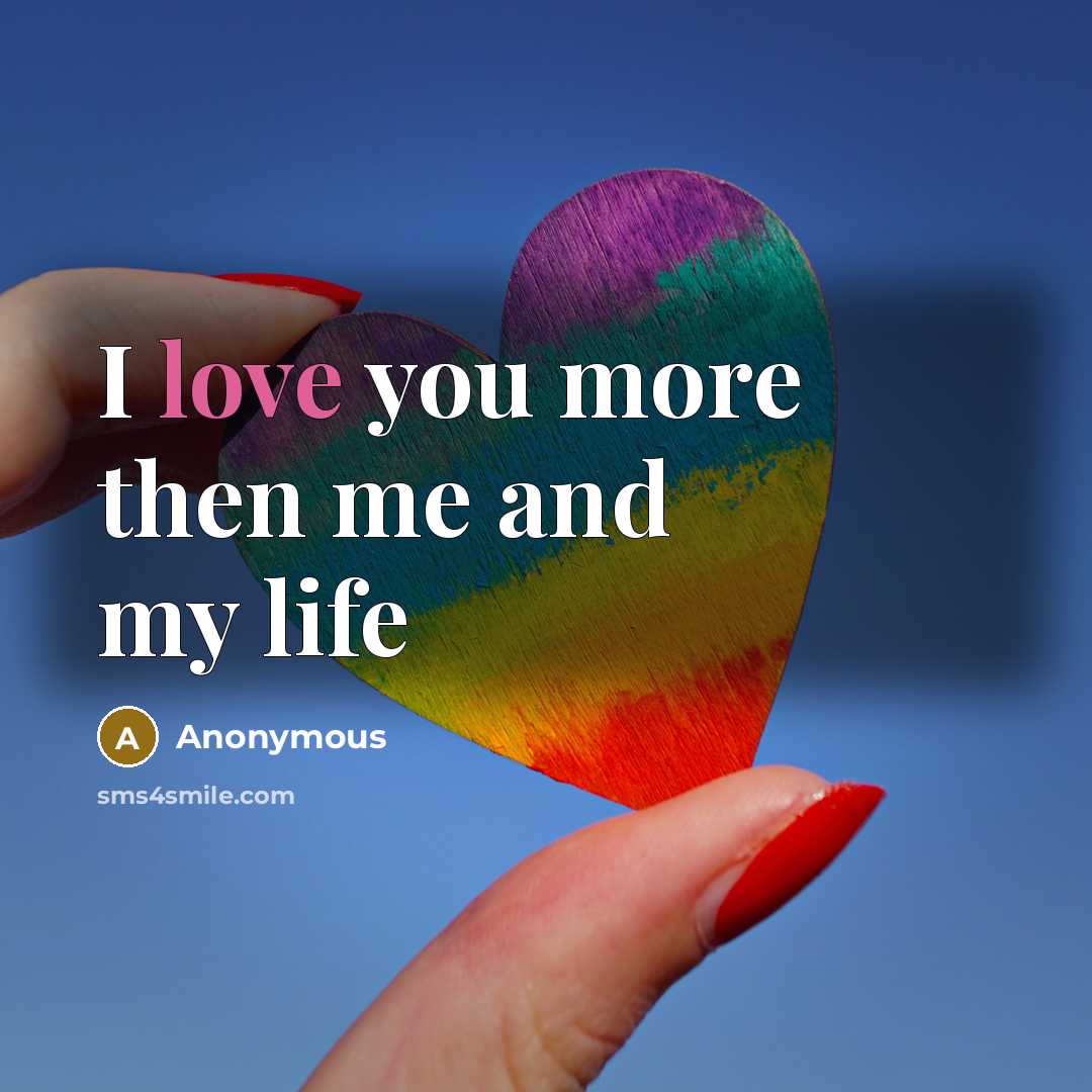 “I love you more then me and my life…” quote by Anonymous