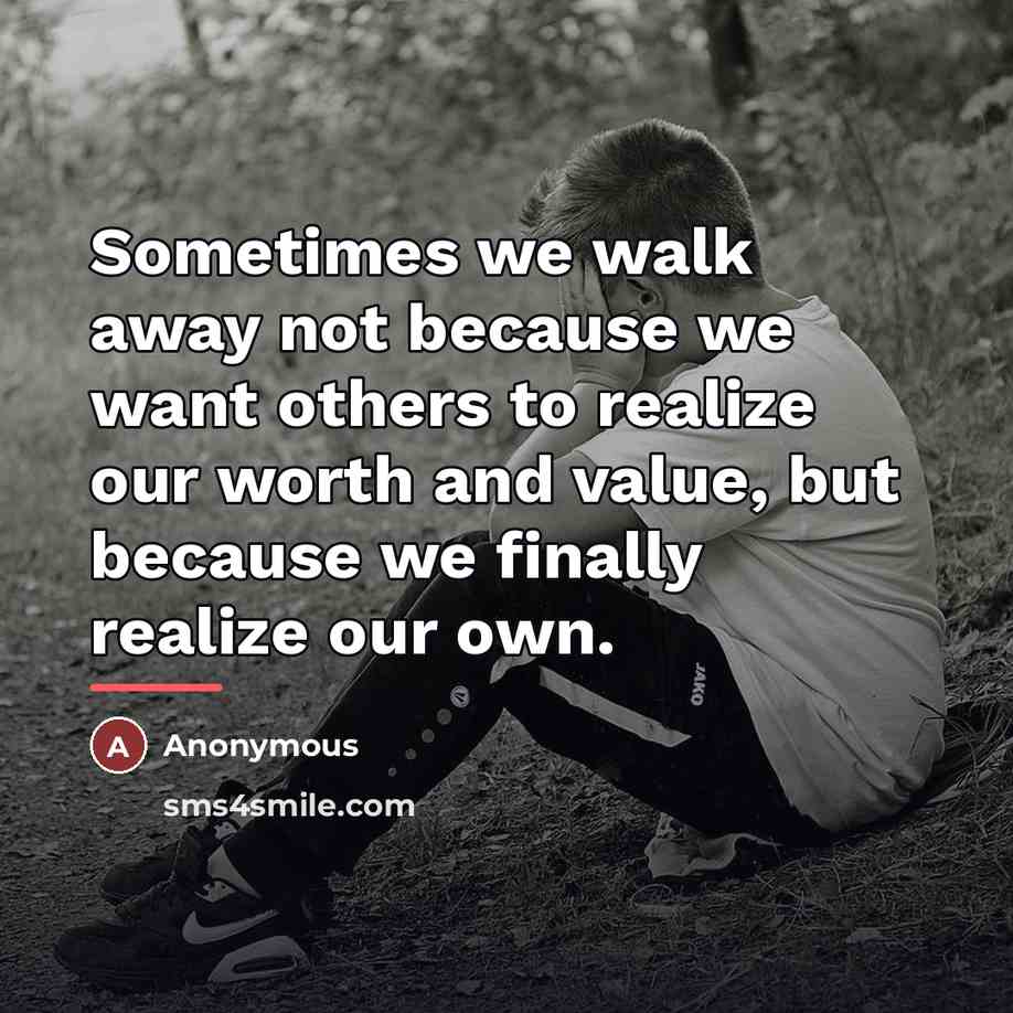 “Sometimes we walk away not because we want others to…” quote by Anonymous