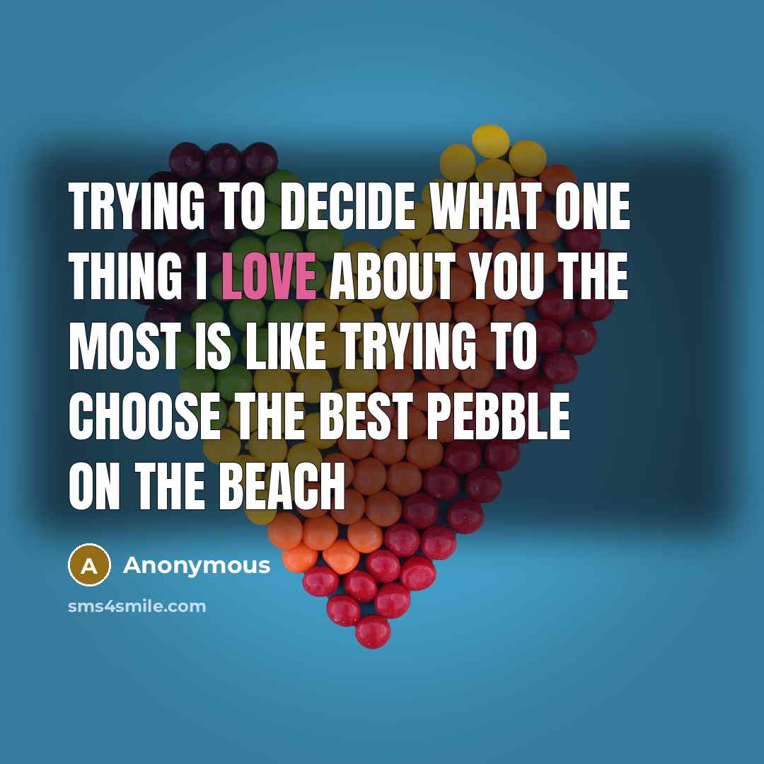 “Trying to decide what one thing I love about you…” quote by Anonymous