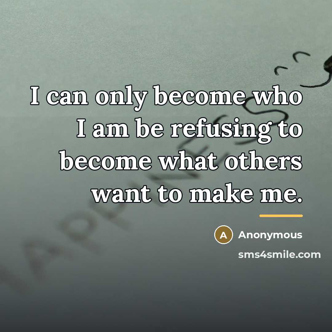 “I can only become who I am be refusing to…” quote by Anonymous