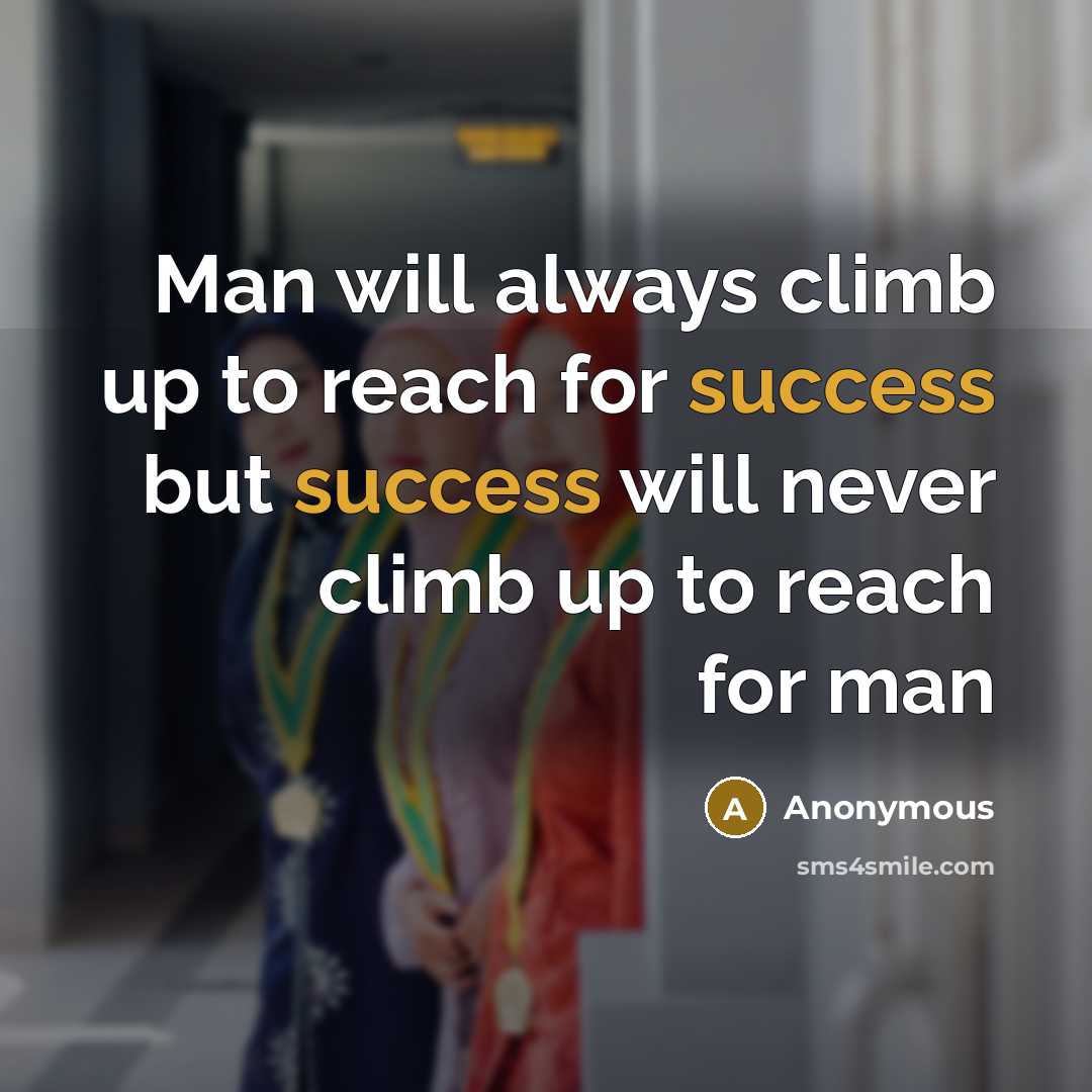 “Man will always climb up to reach for success but…” quote by Anonymous