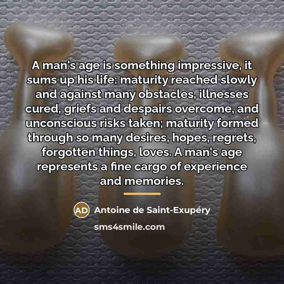 “A man's age is something impressive, it sums up his…” quote by Antoine de Saint-Exupery