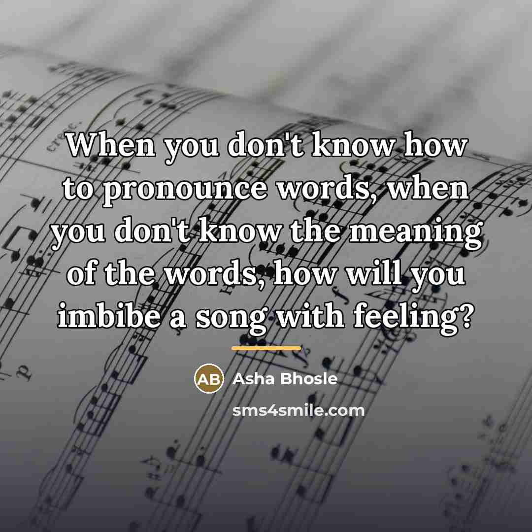 “When you don't know how to pronounce words, when you…” quote by Asha Bhosle