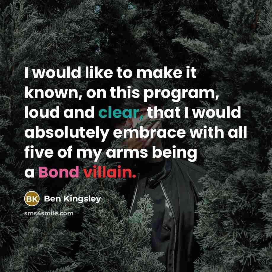 “I would like to make it known, on this program,…” quote by Ben Kingsley