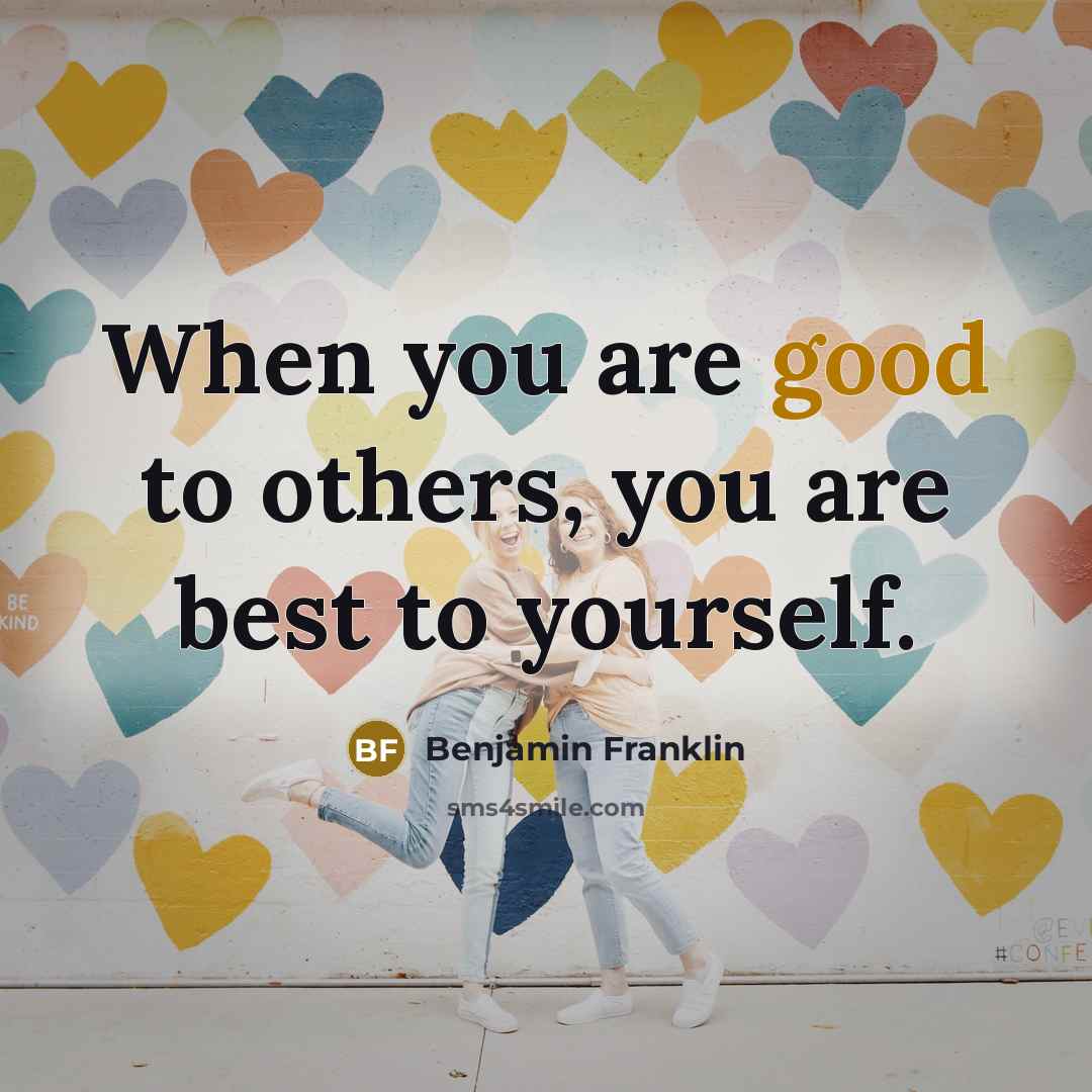 “When you are good to others, you are best to…” quote by Benjamin Franklin
