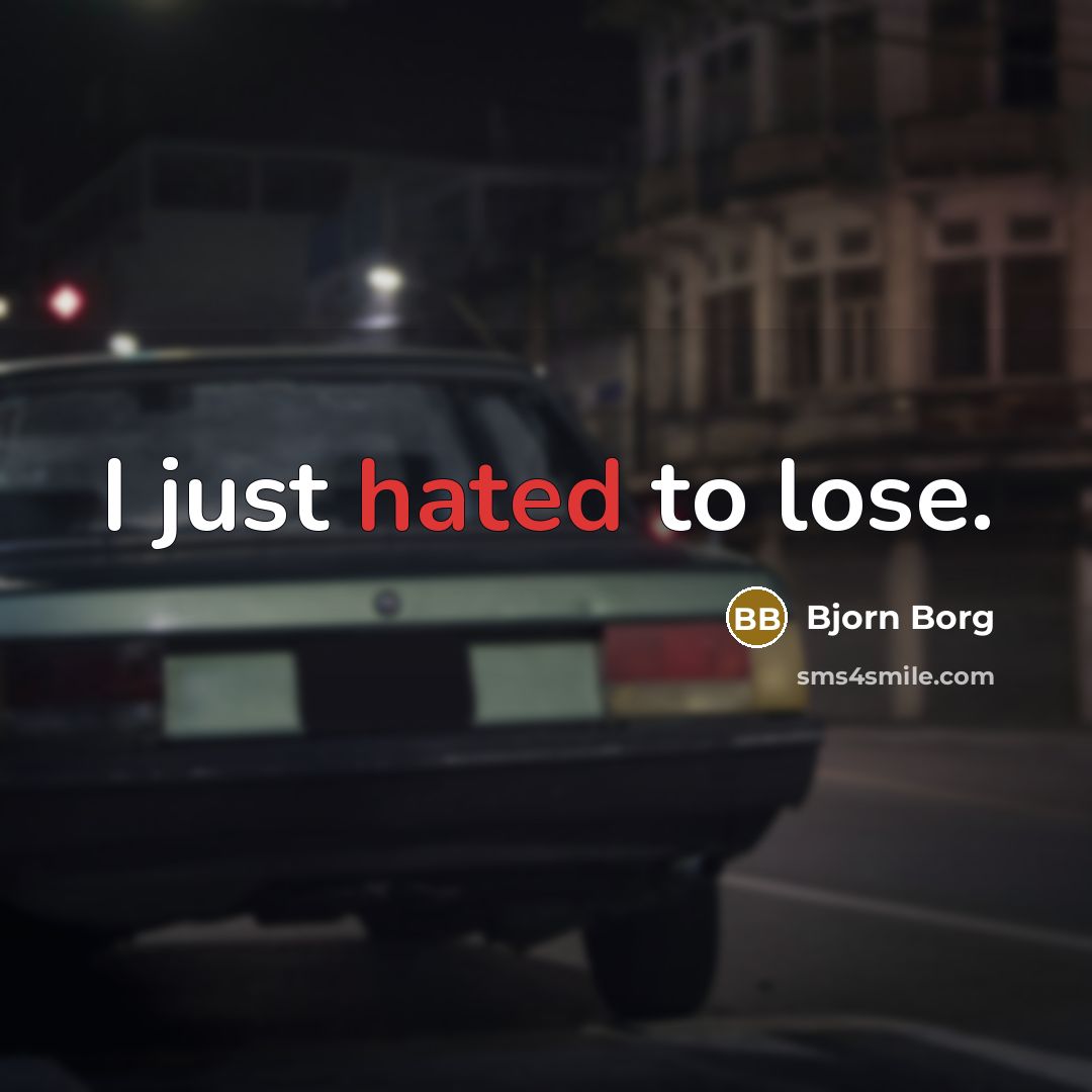 “I just hated to lose.…” quote by Bjorn Borg
