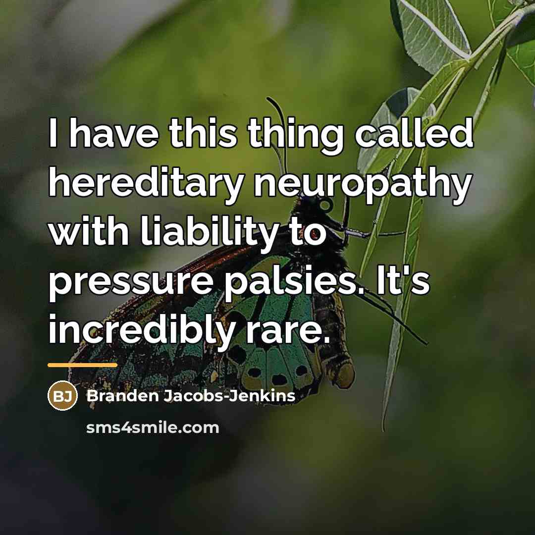 “I have this thing called hereditary neuropathy with liability to…” quote by Branden Jacobs-Jenkins