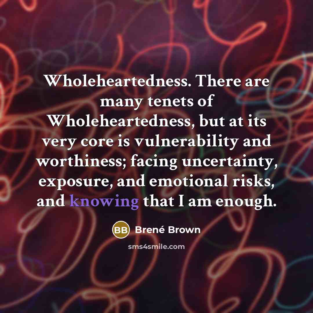 “Wholeheartedness. There are many tenets of Wholeheartedness, but at its…” quote by Brené Brown