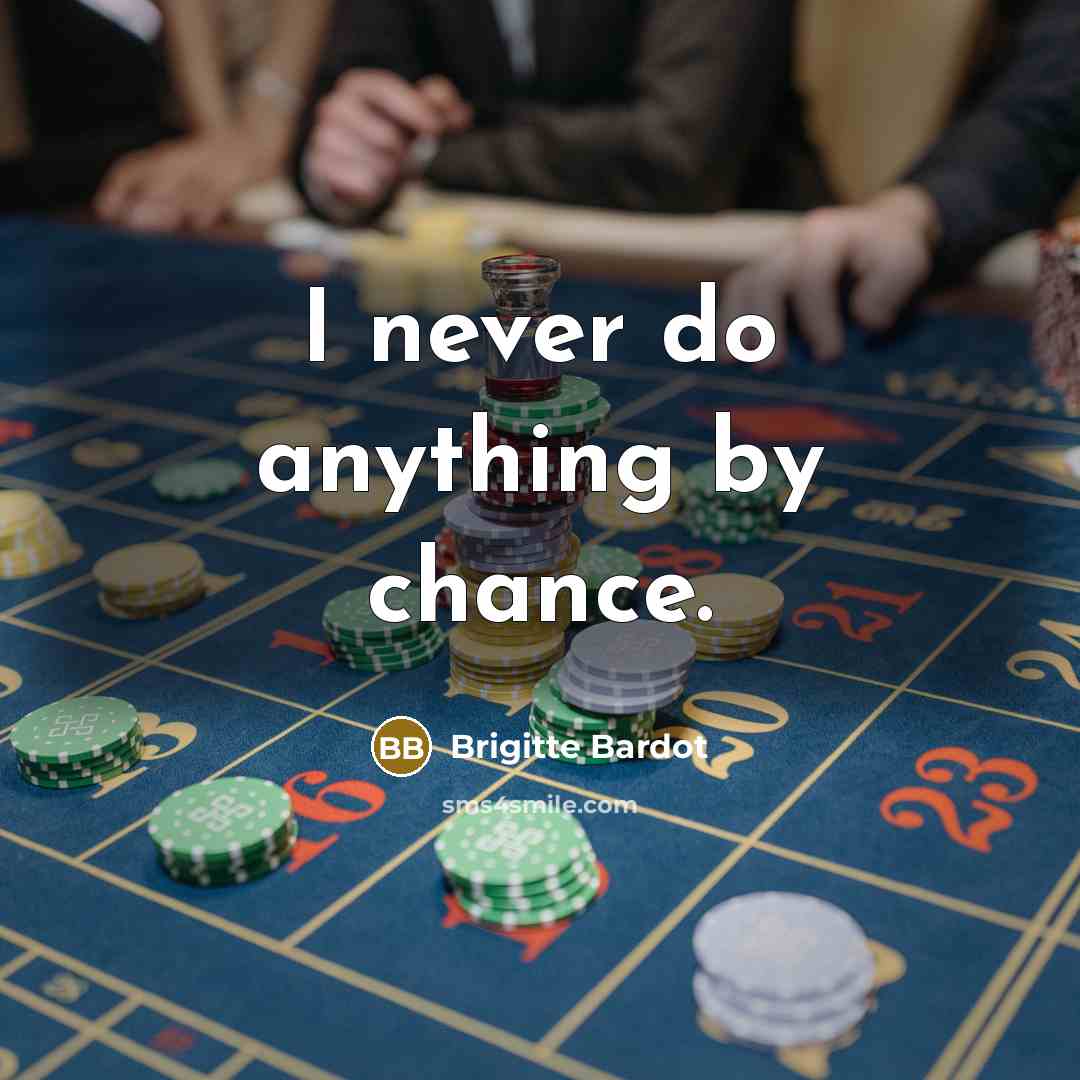 “I never do anything by chance.…” quote by Brigitte Bardot
