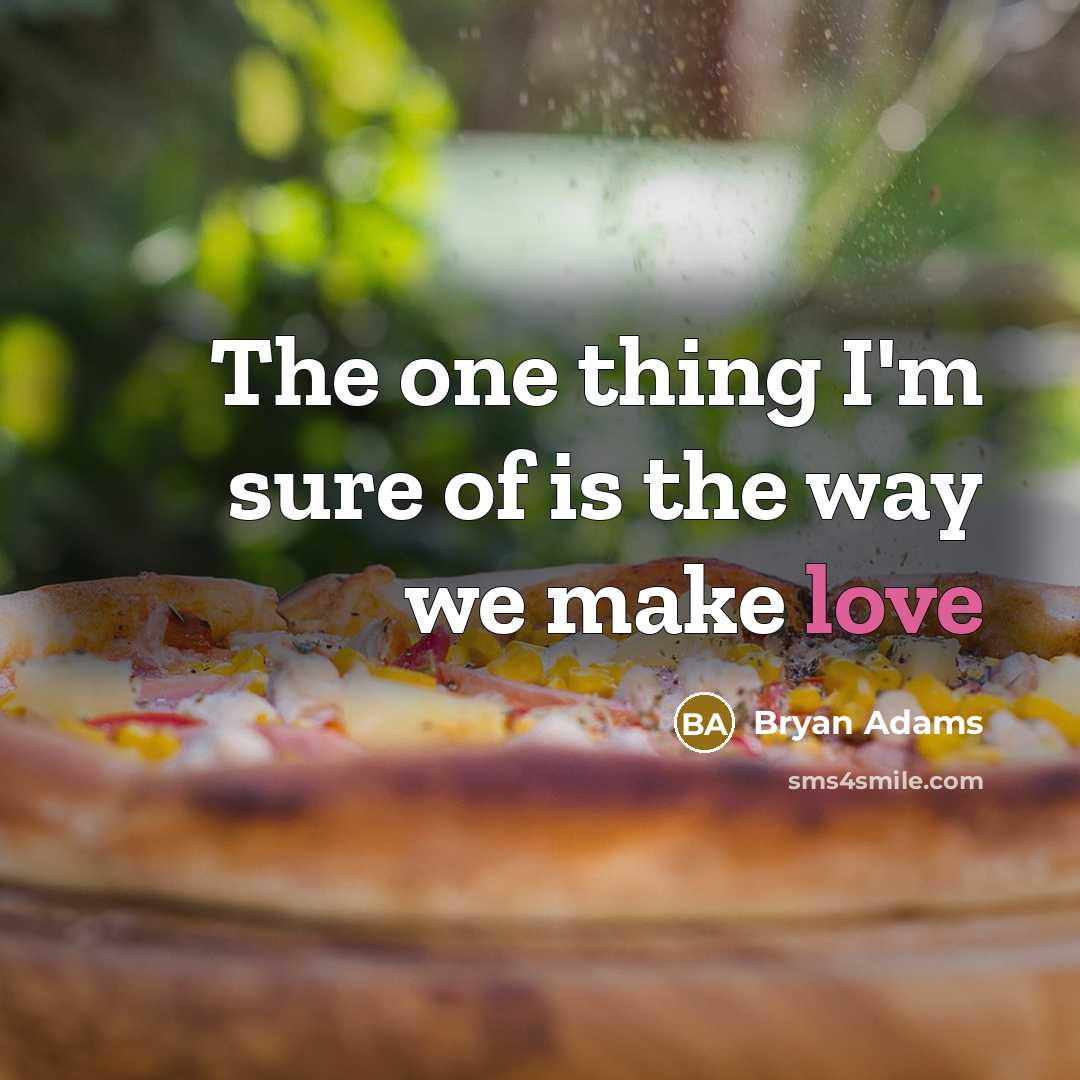 “The one thing I'm sure of is the way we…” quote by Bryan Adams