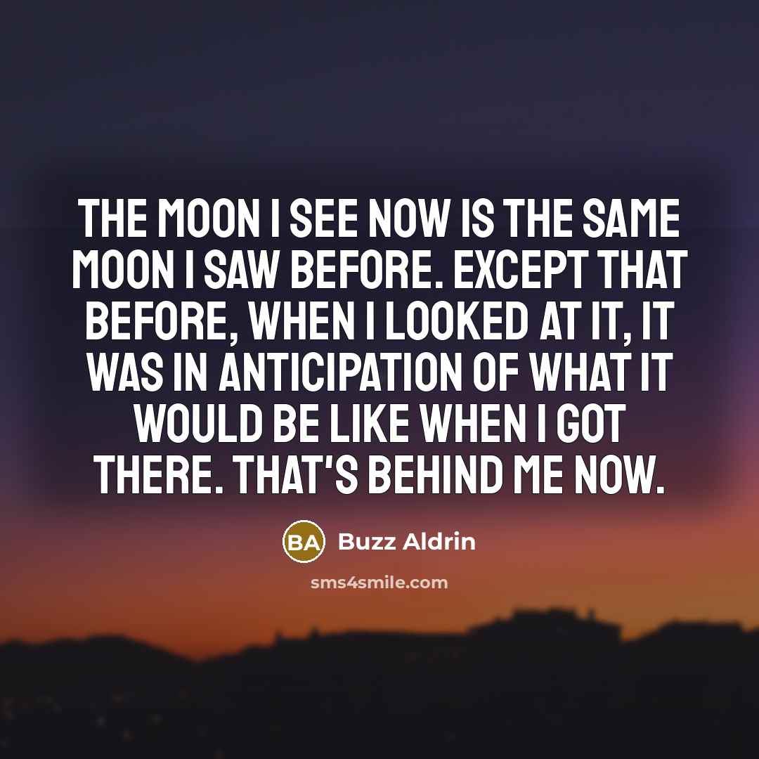 “The moon I see now is the same moon I…” quote by Buzz Aldrin