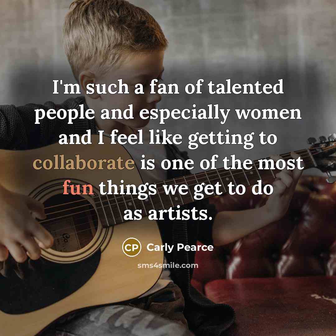 “I'm such a fan of talented people and especially women…” quote by Carly Pearce