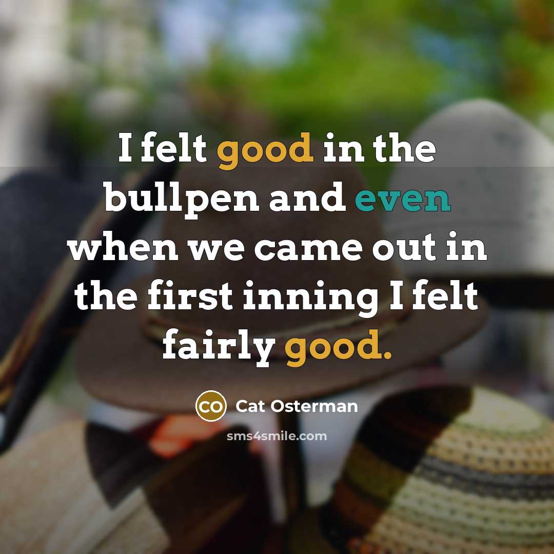 “I felt good in the bullpen and even when we…” quote by Cat Osterman