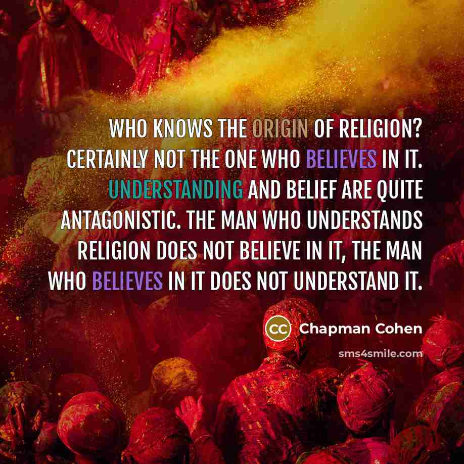 “Who knows the origin of religion? Certainly not the one…” quote by Chapman Cohen