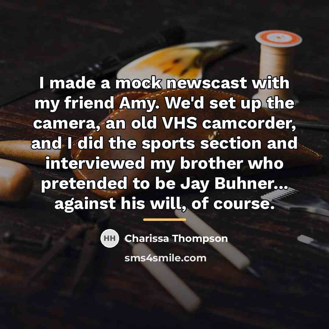 “I made a mock newscast with my friend Amy. We'd…” quote by Charissa Thompson