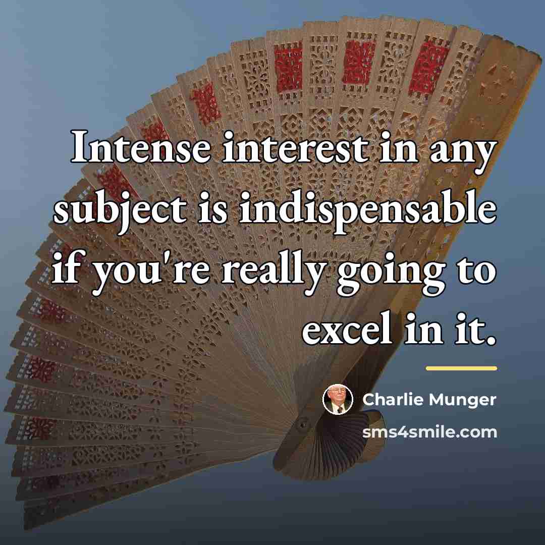 “Intense interest in any subject is indispensable if you're really…” quote by Charlie Munger