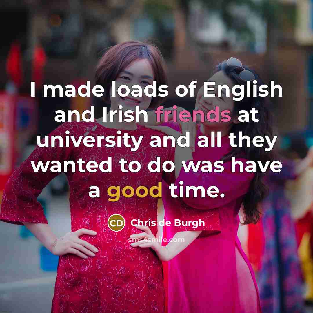 “I made loads of English and Irish friends at university…” quote by Chris de Burgh