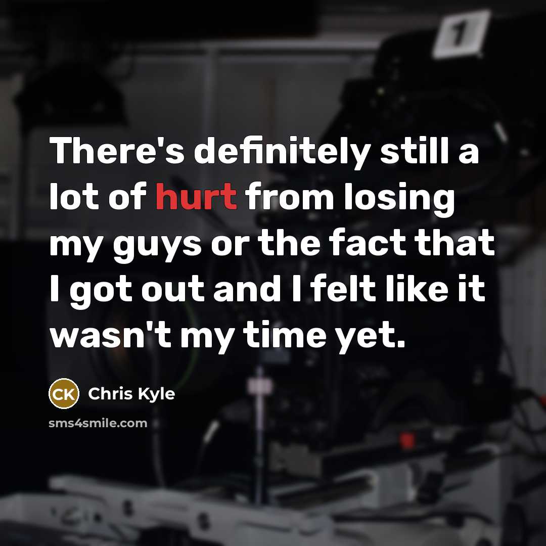 “There's definitely still a lot of hurt from losing my…” quote by Chris Kyle