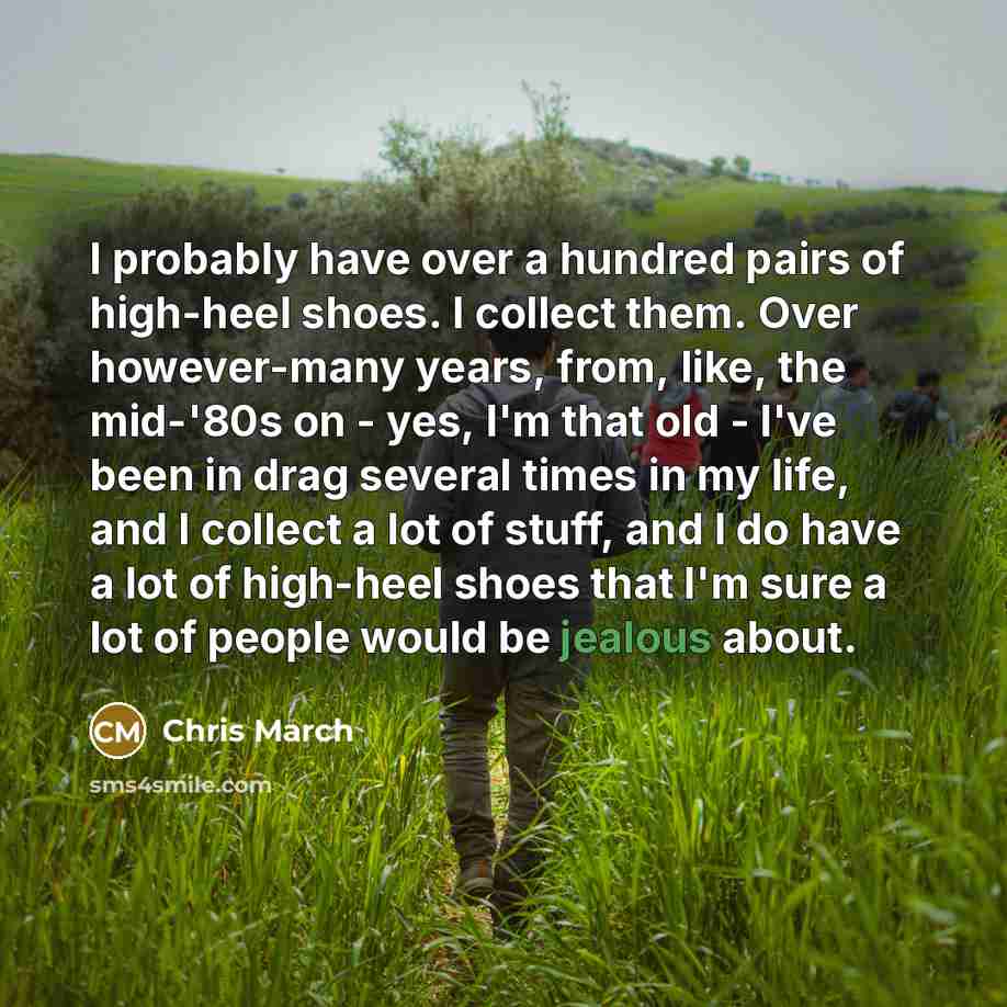 “I probably have over a hundred pairs of high-heel shoes.…” quote by Chris March