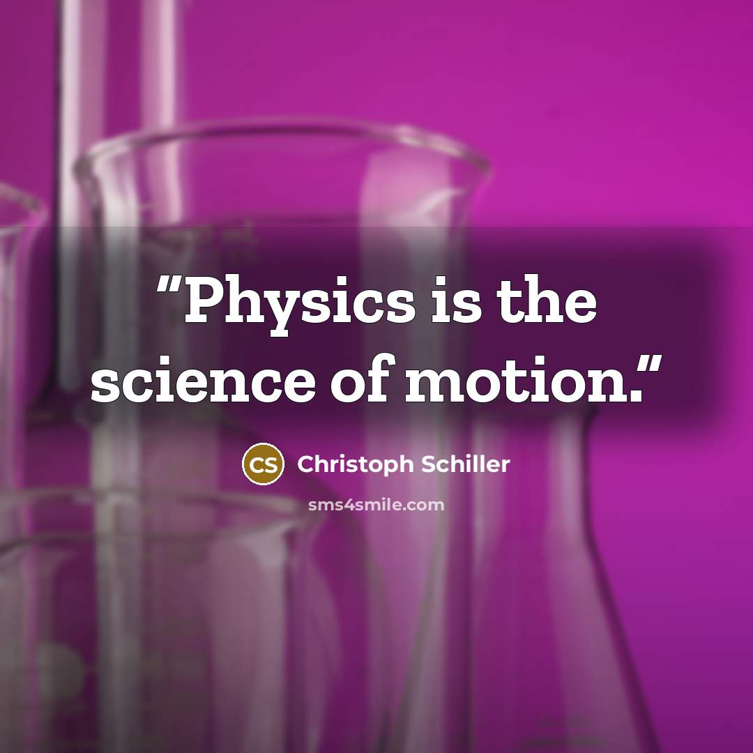 “Physics is the science of motion.” quote by Christoph Schiller