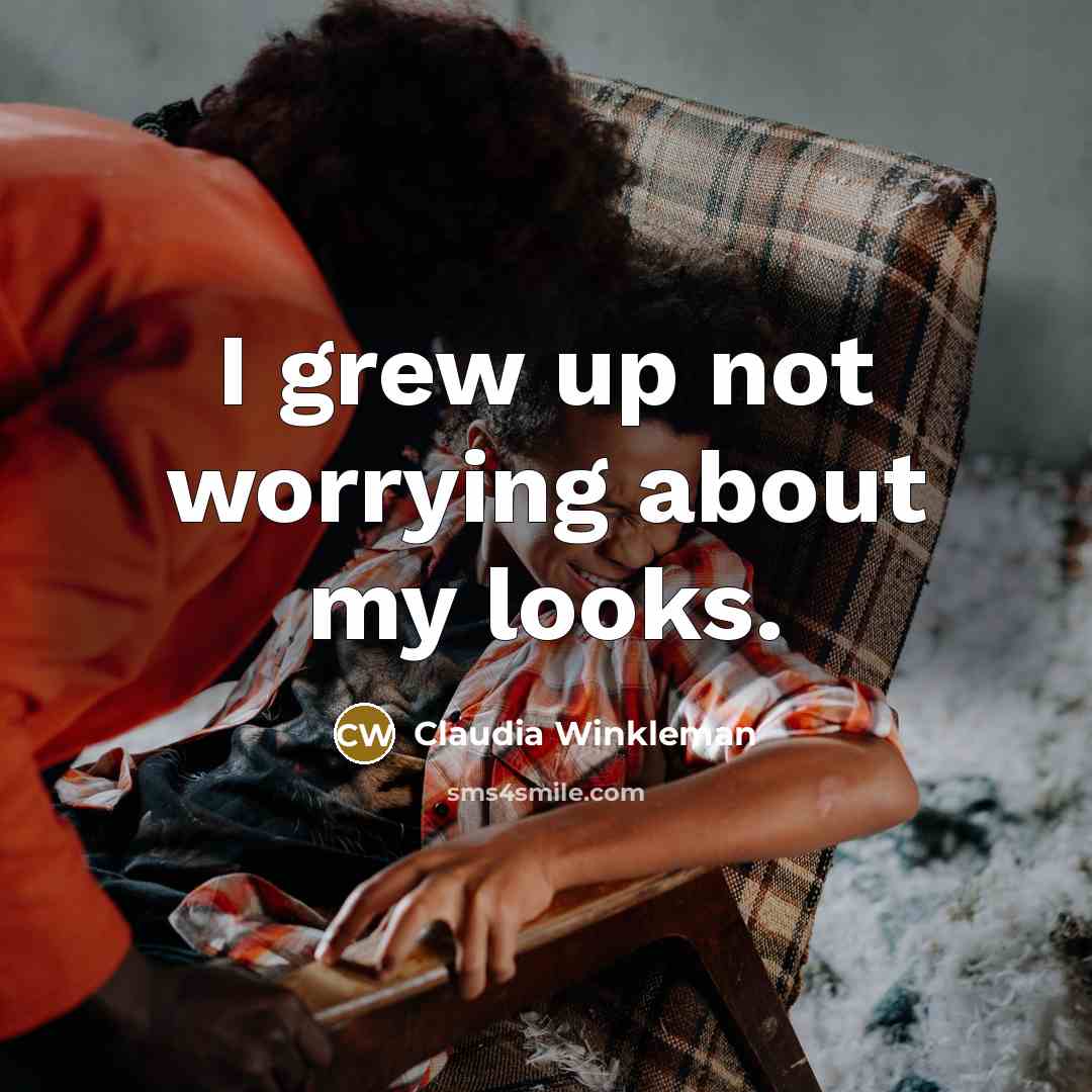 “I grew up not worrying about my looks.…” quote by Claudia Winkleman