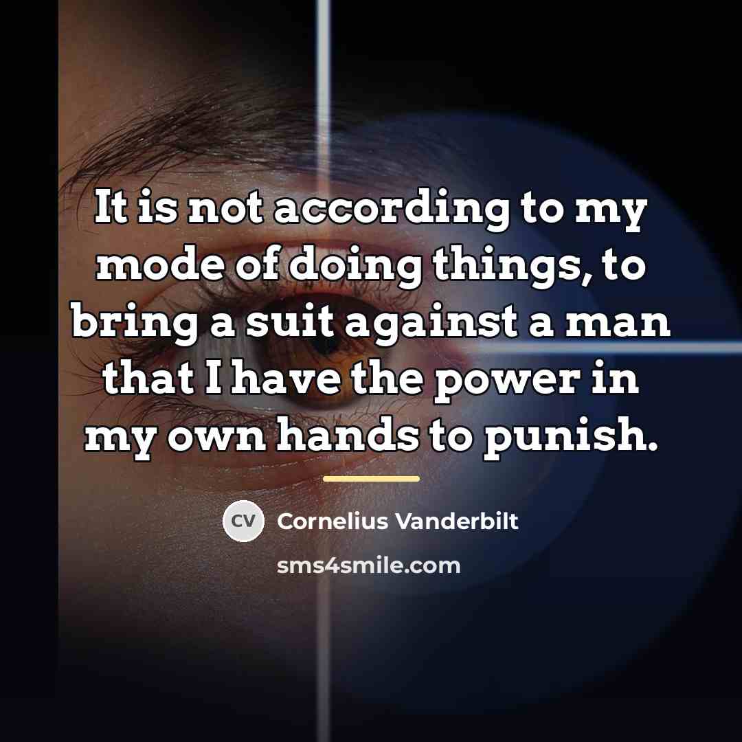 “It is not according to my mode of doing things,…” quote by Cornelius Vanderbilt