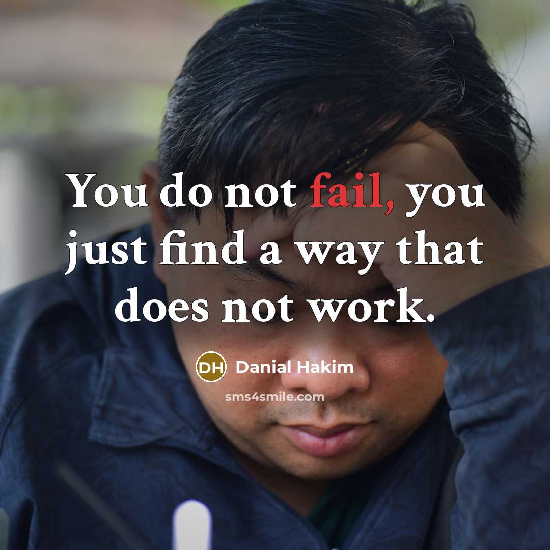 “You do not fail, you just find a way that…” quote by Danial Hakim