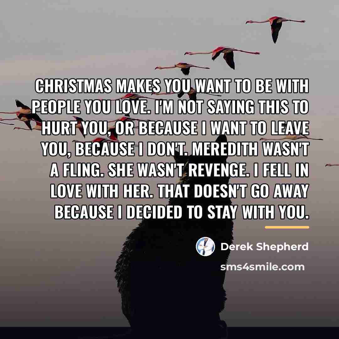 “Christmas makes you want to be with people you love.…” quote by Derek Shepherd