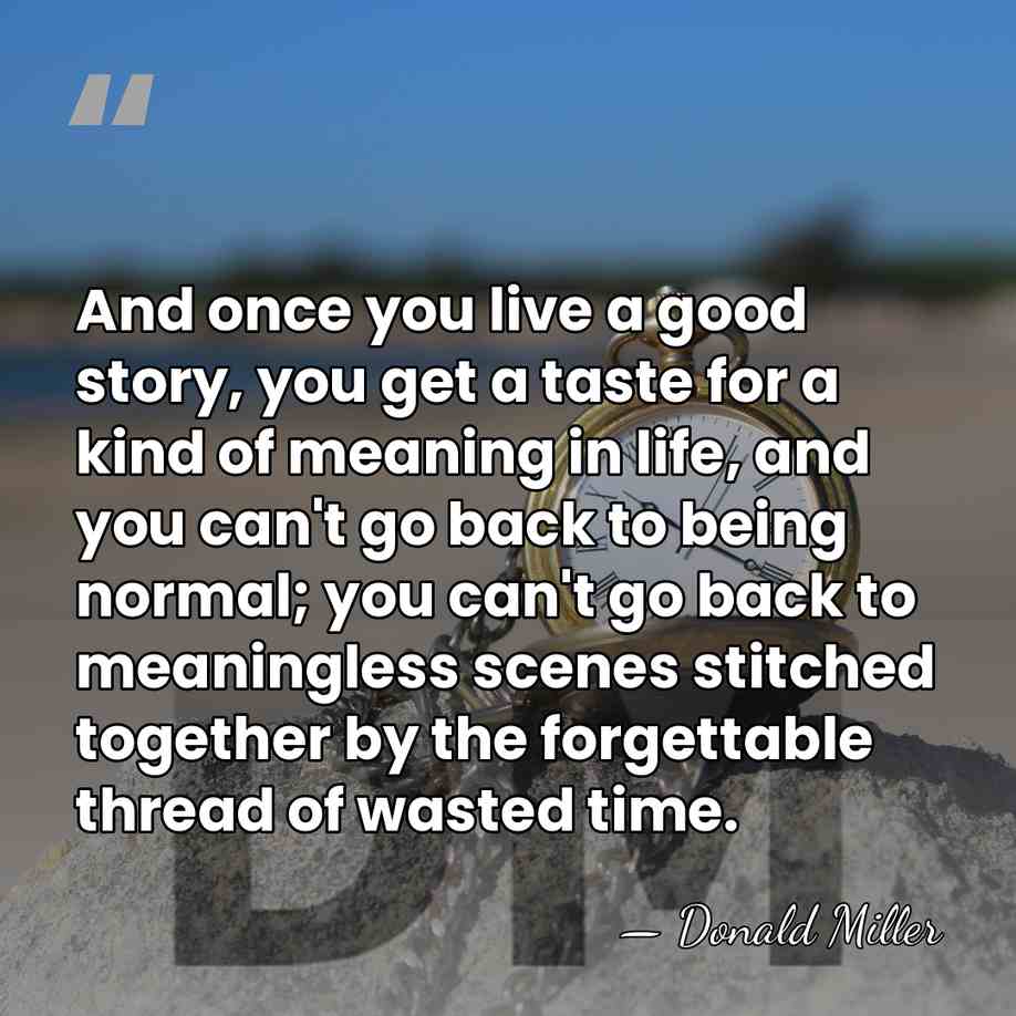 And once you live a good story, you get a taste for&hellip; - Donald Miller