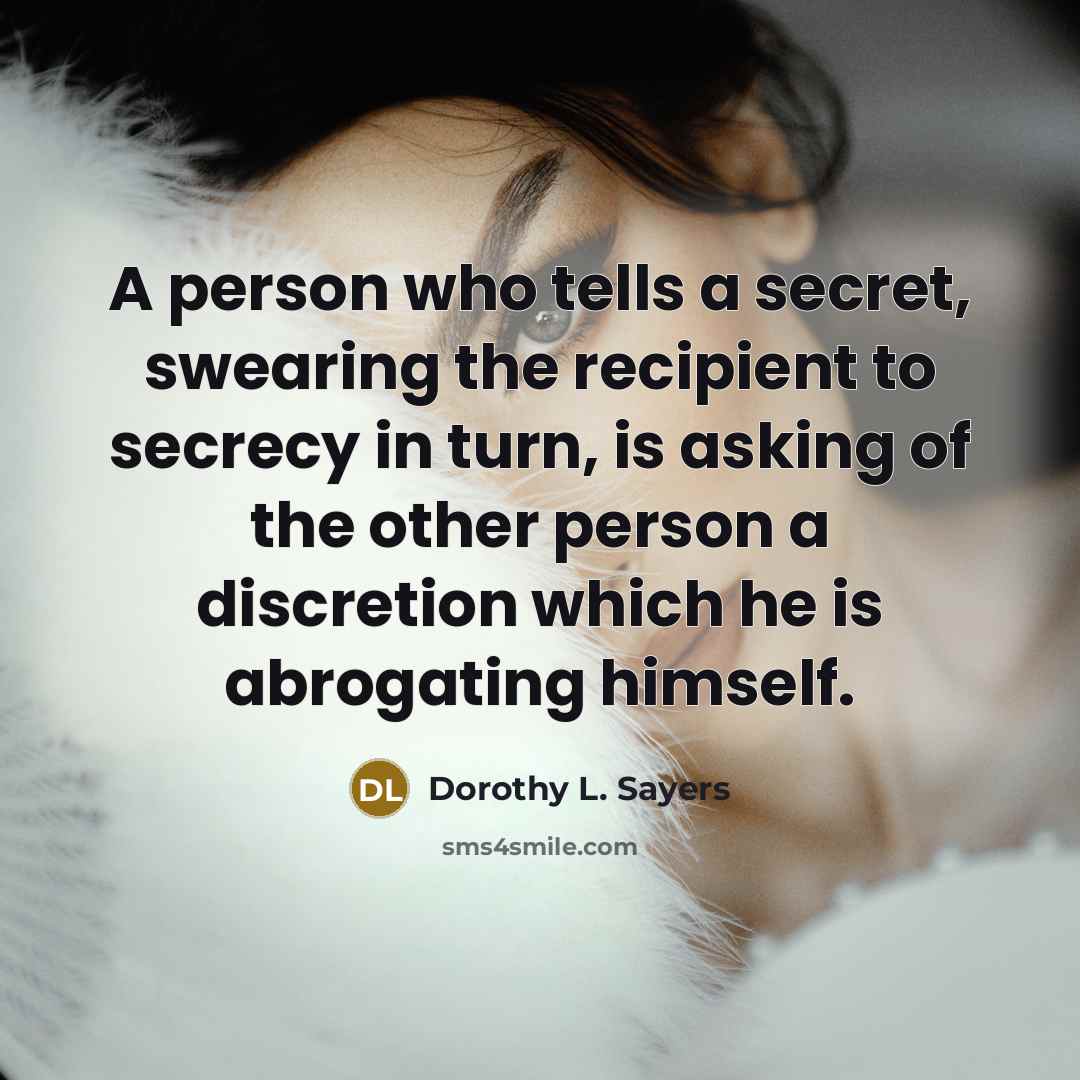 “A person who tells a secret, swearing the recipient to…” quote by Dorothy L. Sayers