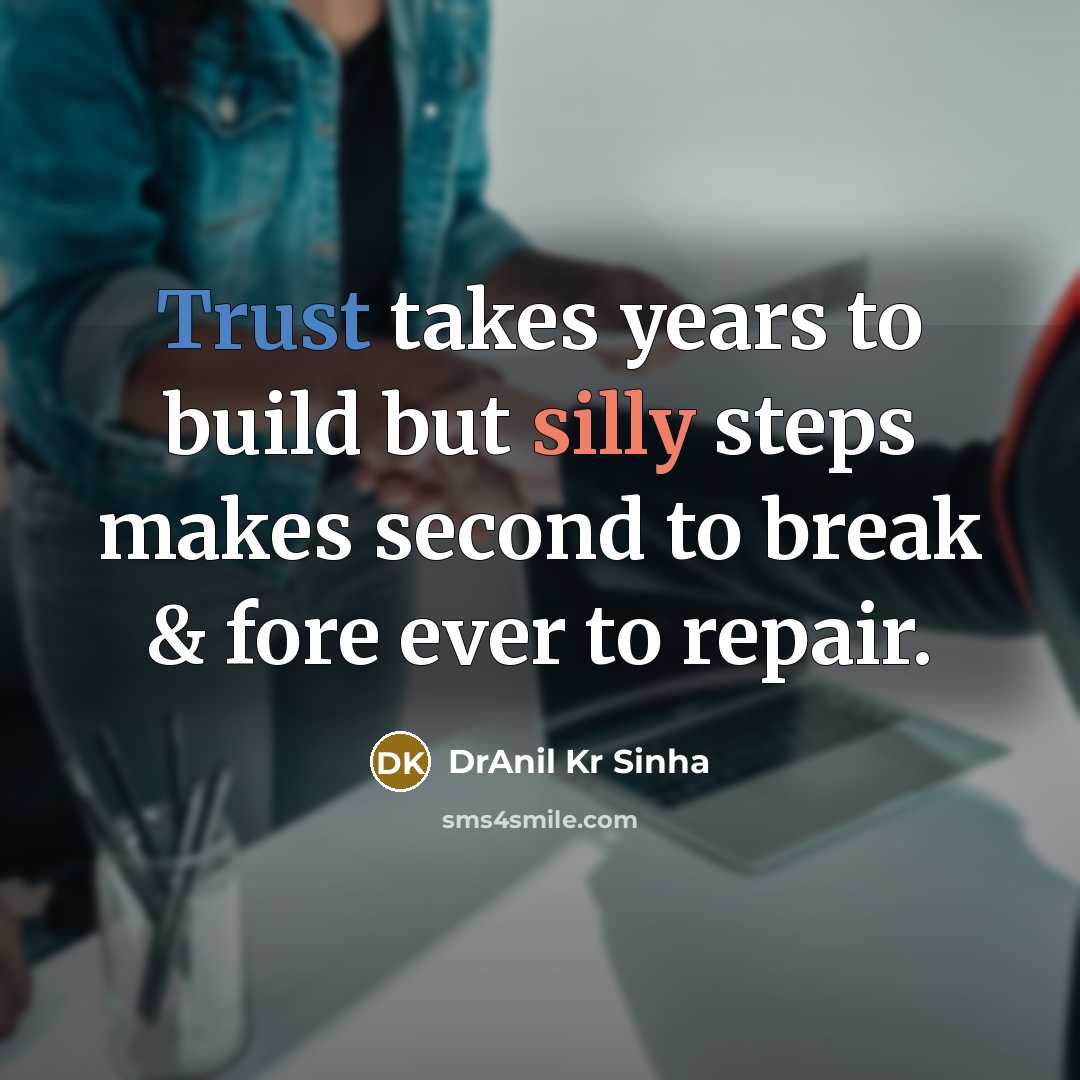 “Trust takes years to build but silly steps makes second…” quote by DrAnil Kr Sinha