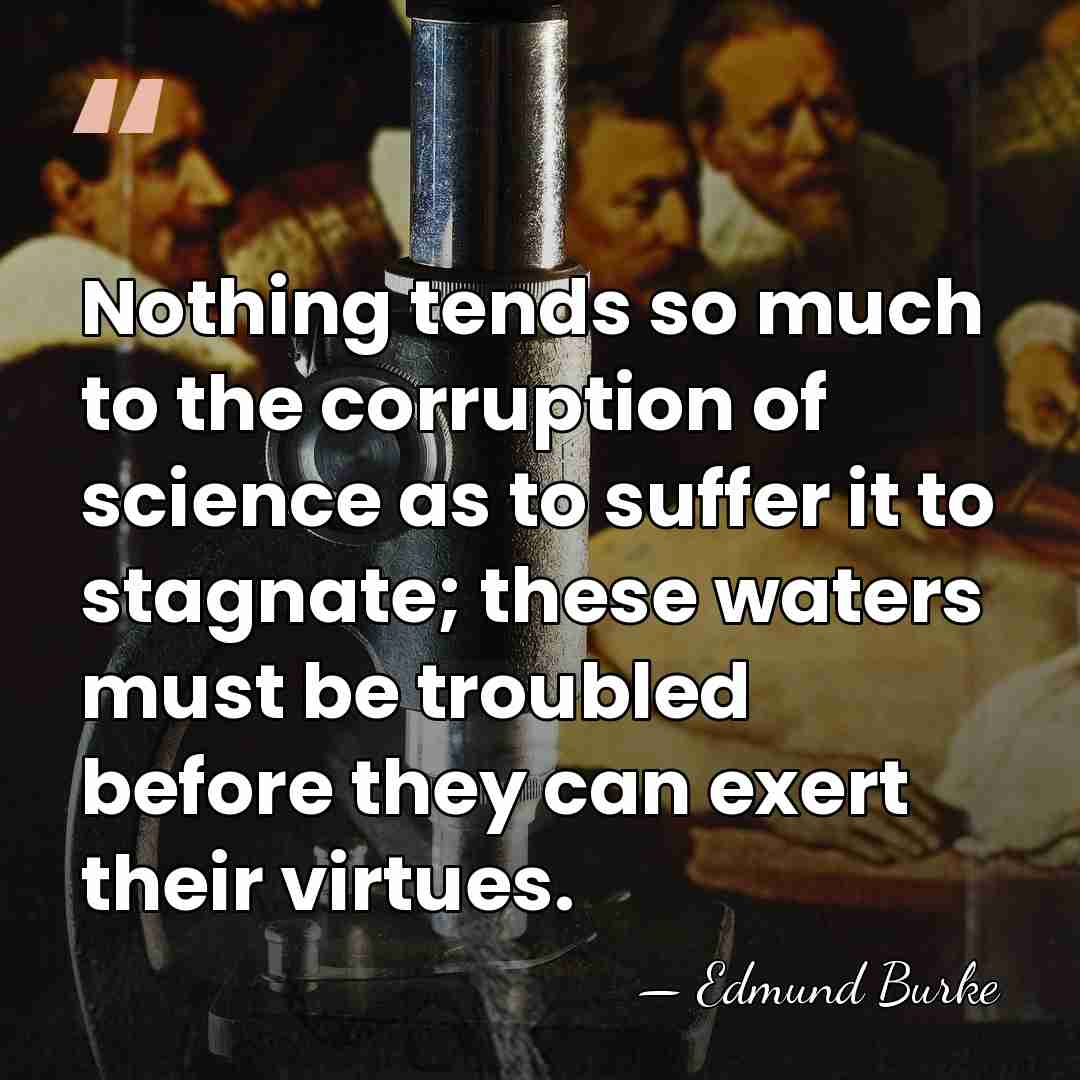 Nothing tends so much to the corruption of science as to suffer&hellip; - Edmund Burke