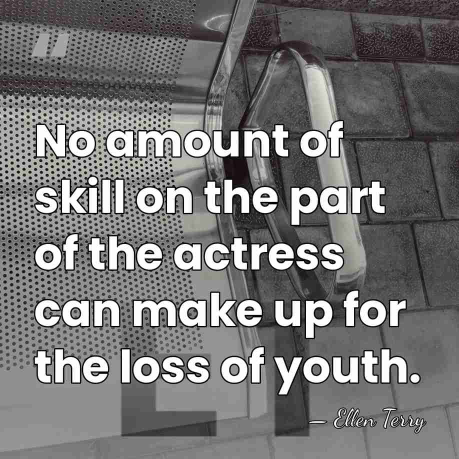No amount of skill on the part of the actress can make&hellip; - Ellen Terry