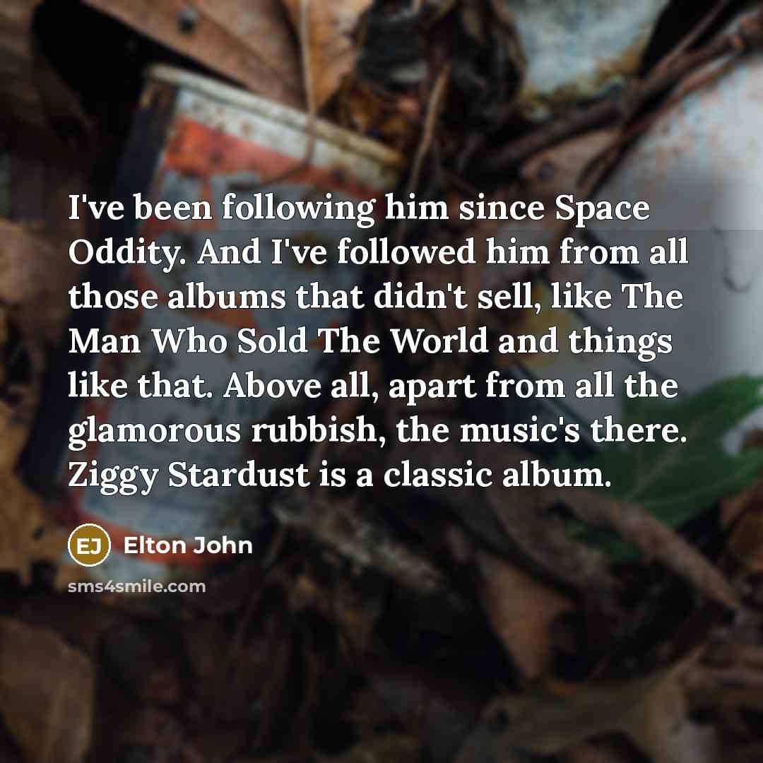 “I've been following him since Space Oddity. And I've followed…” quote by Elton John