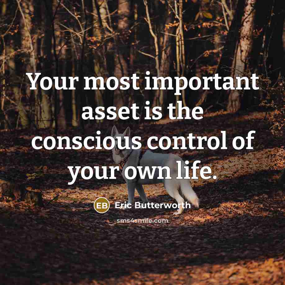 “Your most important asset is the conscious control of your…” quote by Eric Butterworth