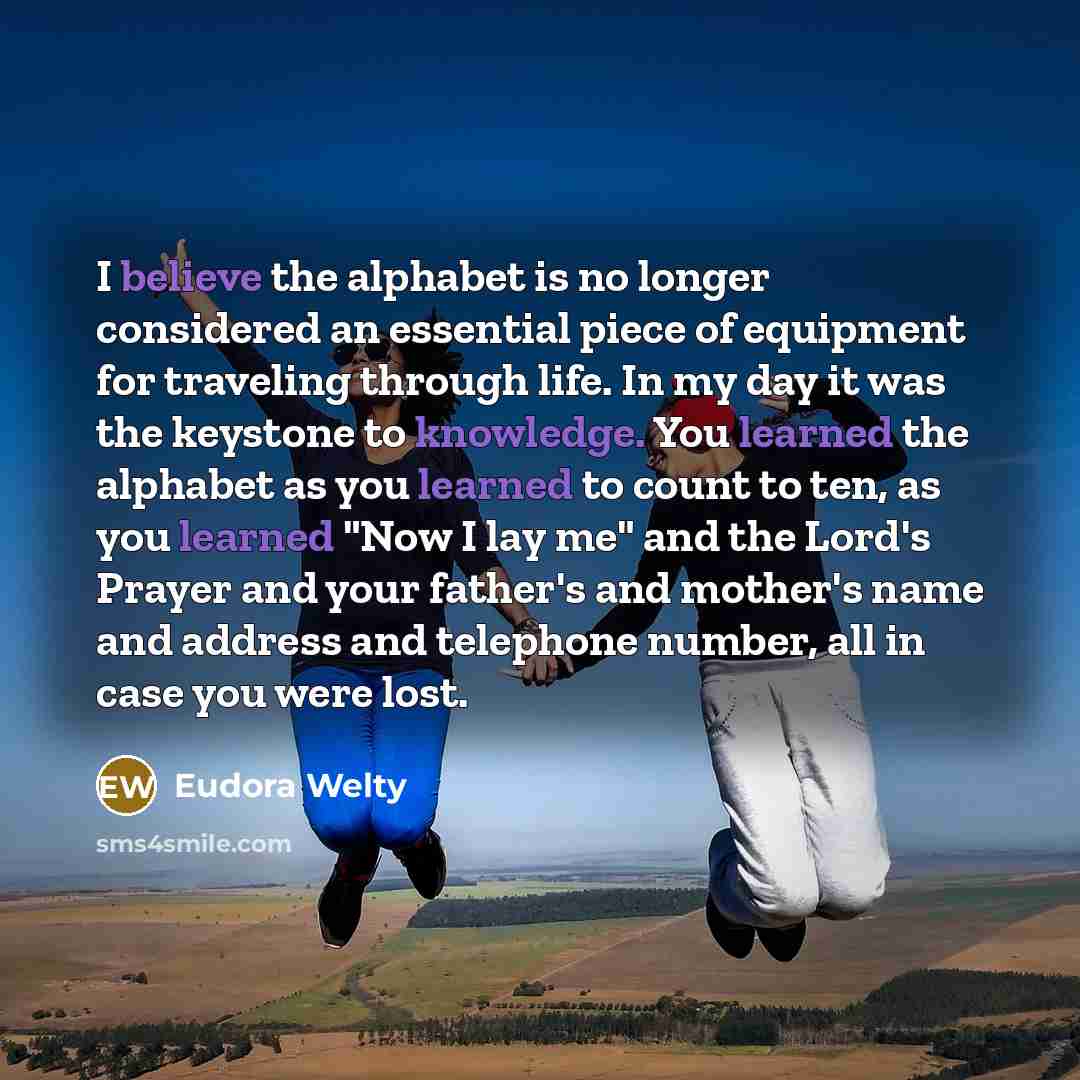 “I believe the alphabet is no longer considered an essential…” quote by Eudora Welty