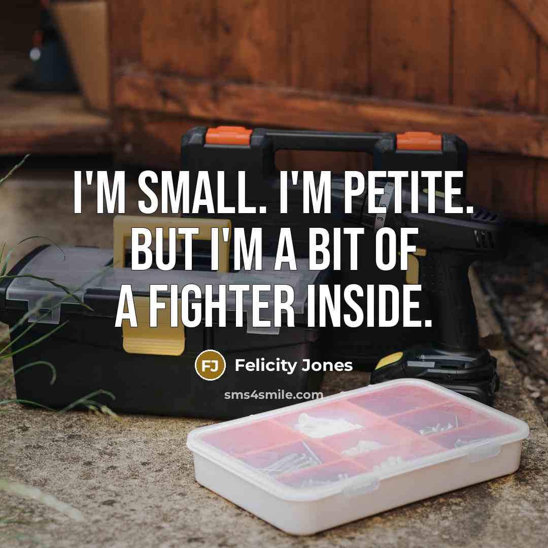 “I'm small. I'm petite. But I'm a bit of a…” quote by Felicity Jones