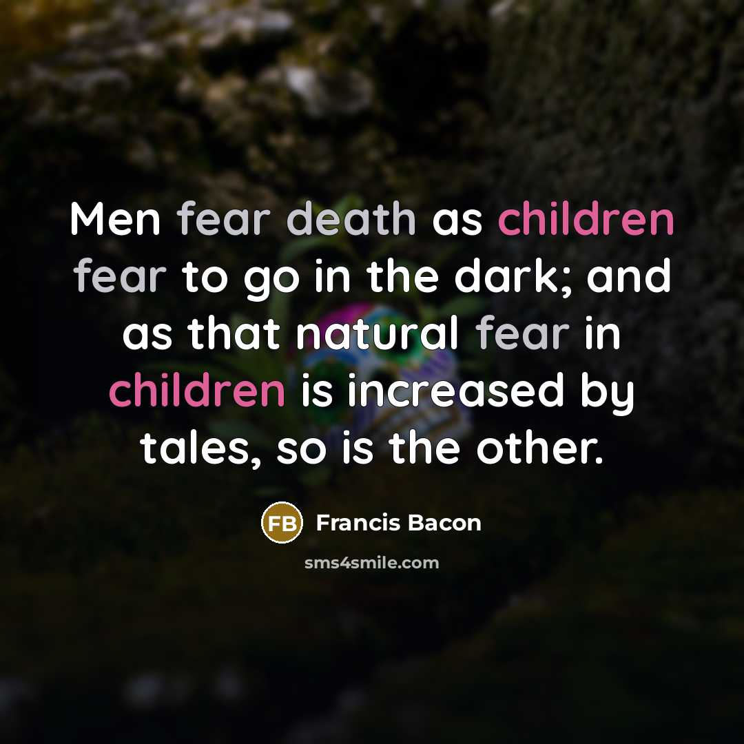 “Men fear death as children fear to go in the…” quote by Francis Bacon