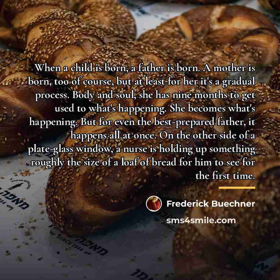 “When a child is born, a father is born. A…” quote by Frederick Buechner