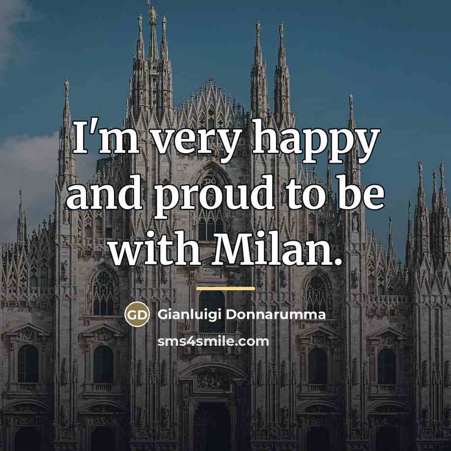 “I'm very happy and proud to be with Milan.…” quote by Gianluigi Donnarumma