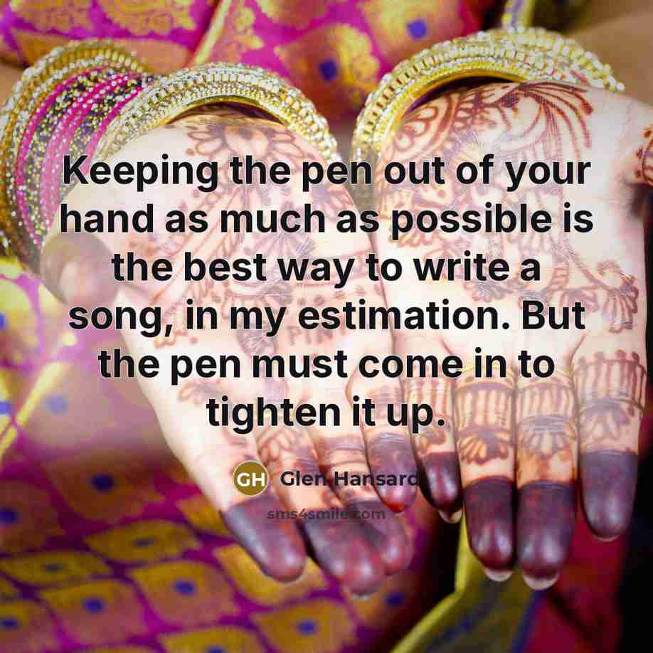 “Keeping the pen out of your hand as much as…” quote by Glen Hansard